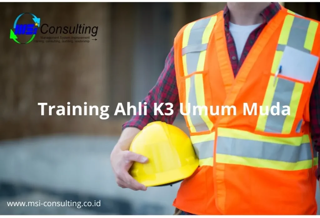 training Ahli K3 Umum Muda untuk membekali tenaga kerja dengan dasar pengetahuan dan keterampilan keselamatan serta kesehatan kerja