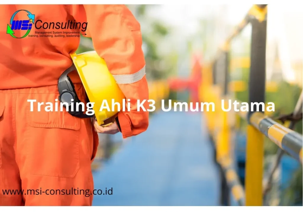 Training Ahli K3 Umum Utama untuk meningkatkan kemampuan manajerial dan strategis dalam penerapan sistem K3 di perusahaan