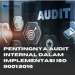 pentingnya audit internal dalam penerapan ISO 9001:2015, menunjukkan proses evaluasi dan peningkatan sistem manajemen mutu di organisasi.